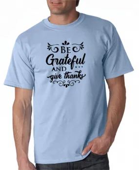 Be Grateful and Give Thanks T-Shirt