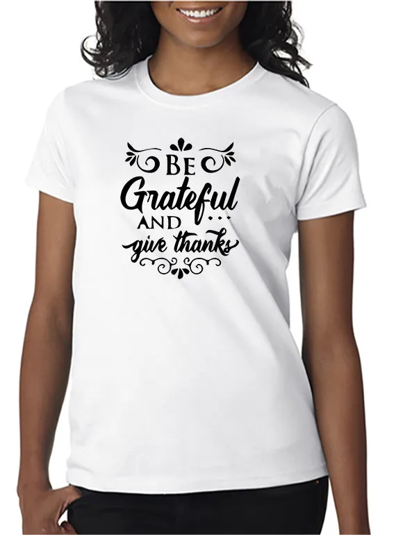 Be Grateful and Give Thanks T-Shirt