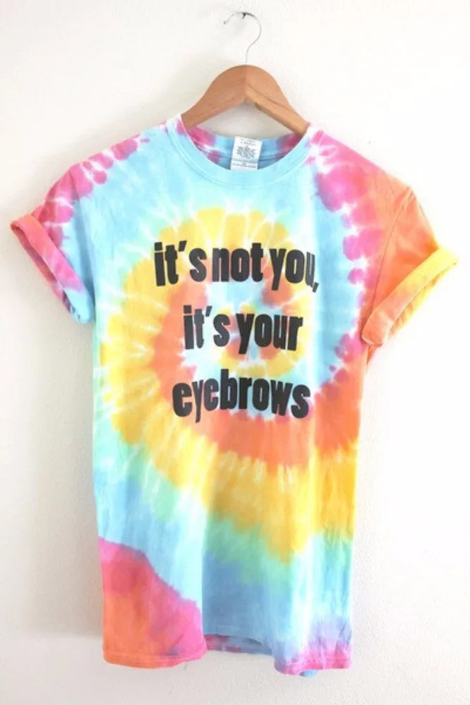 It's Not You, It's Your Eyebrows Tie-Dye Graphic Unisex Tee