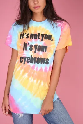 It's Not You, It's Your Eyebrows Tie-Dye Graphic Unisex Tee